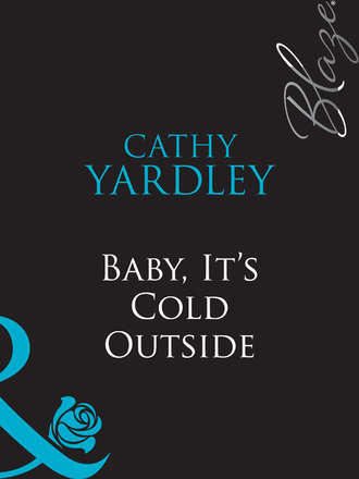 Cathy  Yardley. Baby, It's Cold Outside