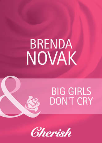 Brenda  Novak. Big Girls Don't Cry