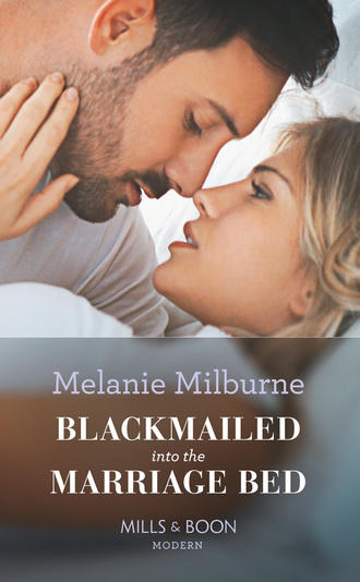 MELANIE  MILBURNE. Blackmailed Into The Marriage Bed
