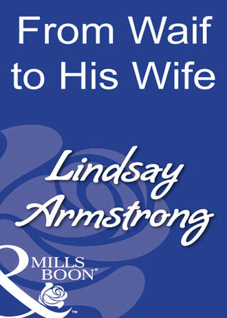 Lindsay  Armstrong. From Waif To His Wife