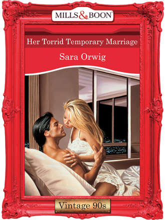 Sara  Orwig. Her Torrid Temporary Marriage
