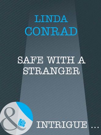 Linda  Conrad. Safe with a Stranger