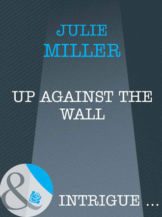 Julie  Miller. Up Against the Wall