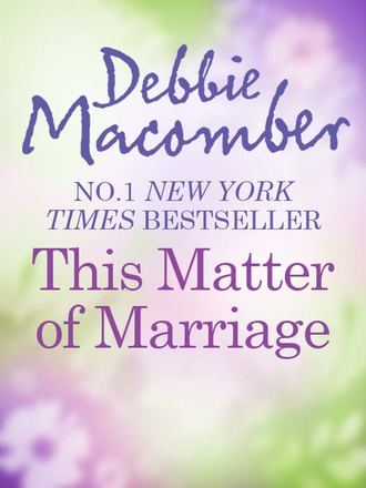Debbie Macomber. This Matter Of Marriage