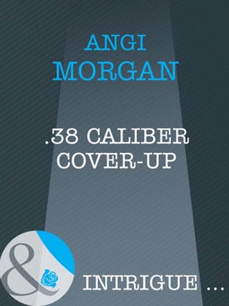 Angi  Morgan. .38 Caliber Cover-Up