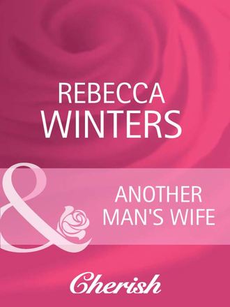 Rebecca Winters. Another Man's Wife