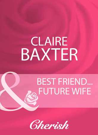 Claire  Baxter. Best Friend...Future Wife
