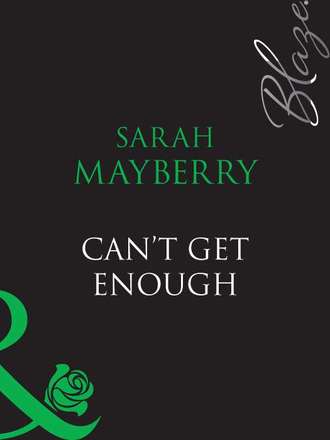 Sarah  Mayberry. Can't Get Enough