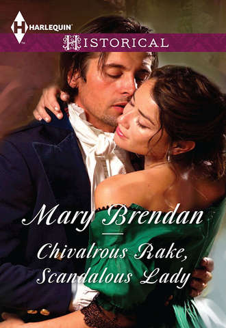 Mary  Brendan. Chivalrous Rake, Scandalous Lady