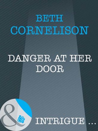 Beth  Cornelison. Danger at Her Door