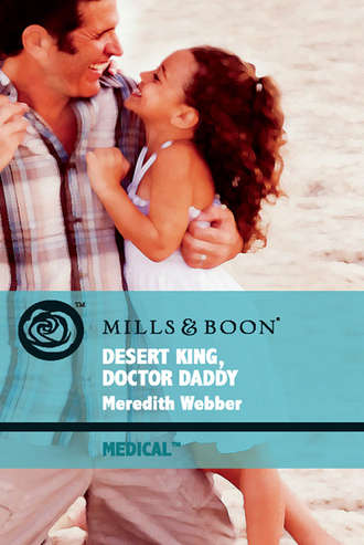 Meredith  Webber. Desert King, Doctor Daddy