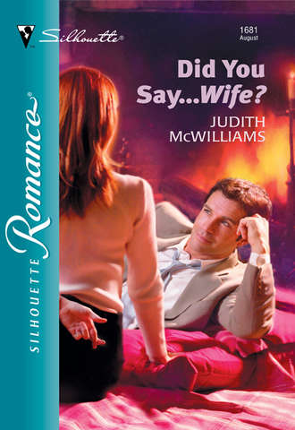 Judith  McWilliams. Did You Say...Wife?
