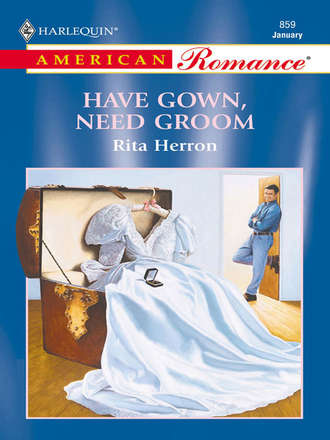 Rita  Herron. Have Gown, Need Groom