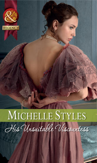Michelle  Styles. His Unsuitable Viscountess