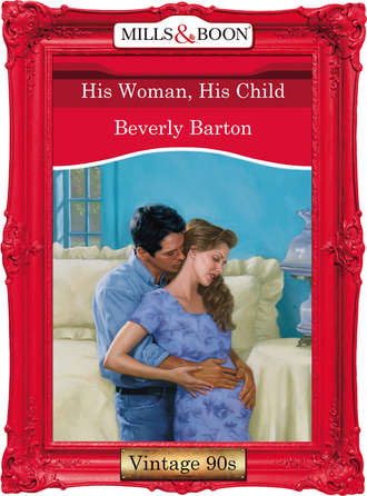 BEVERLY  BARTON. His Woman, His Child