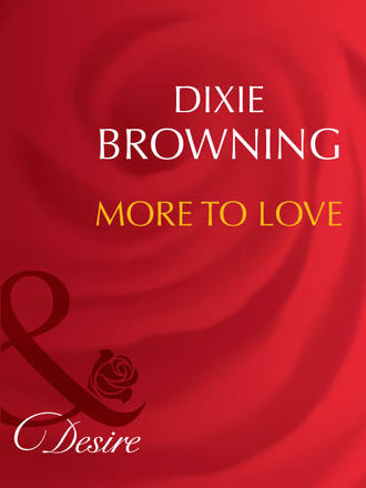Dixie  Browning. More To Love