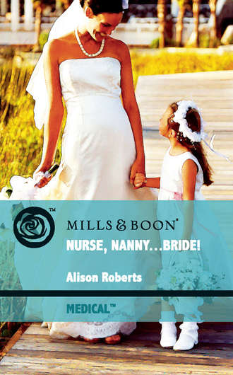 Alison Roberts. Nurse, Nanny...Bride!