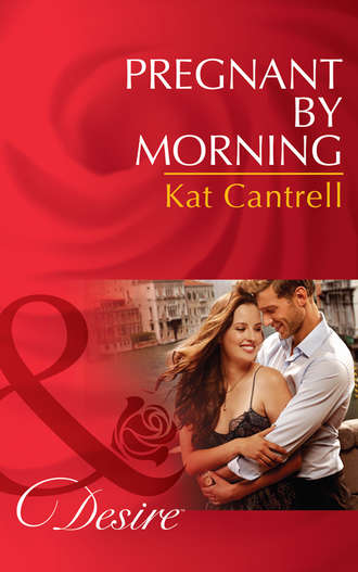 Kat Cantrell. Pregnant by Morning