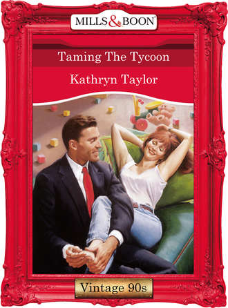 Kathryn Taylor. Taming The Tycoon