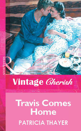 Patricia  Thayer. Travis Comes Home