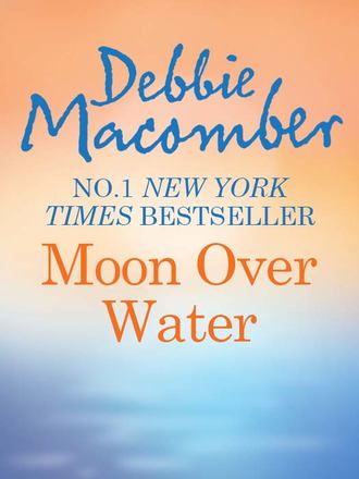 Debbie Macomber. Moon Over Water