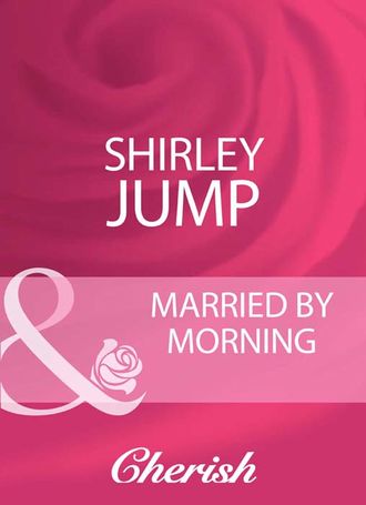 Shirley Jump. Married By Morning