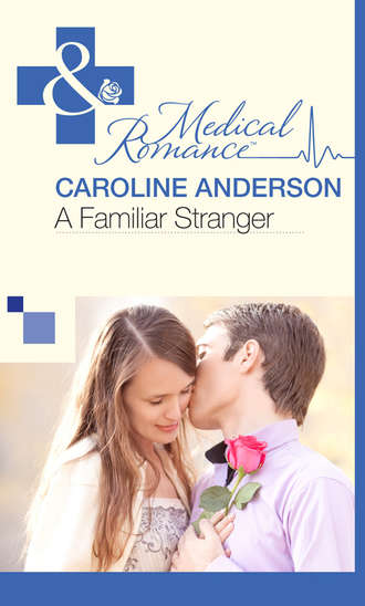 Caroline  Anderson. A Familiar Stranger