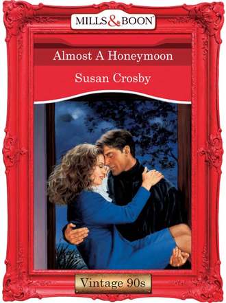 Susan Crosby. Almost A Honeymoon