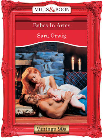 Sara  Orwig. Babes In Arms