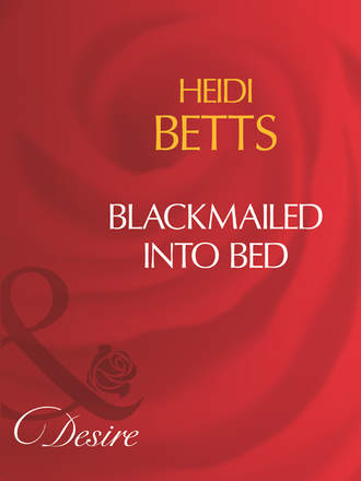 Heidi Betts. Blackmailed Into Bed