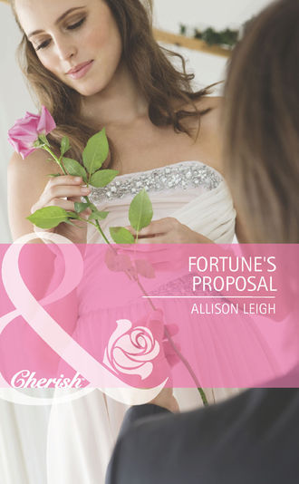Allison  Leigh. Fortune's Proposal