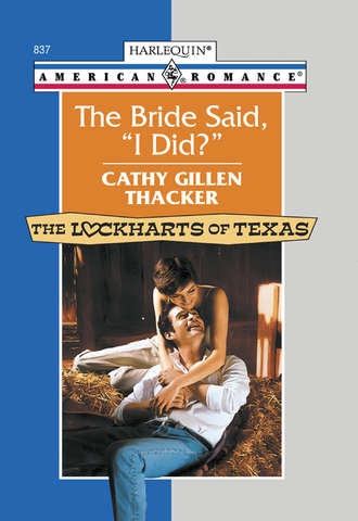 Cathy Thacker Gillen. The Bride Said, 'I Did?'