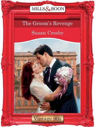 Susan Crosby. The Groom's Revenge
