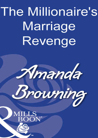 AMANDA  BROWNING. The Millionaire's Marriage Revenge