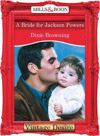 Dixie  Browning. A Bride For Jackson Powers