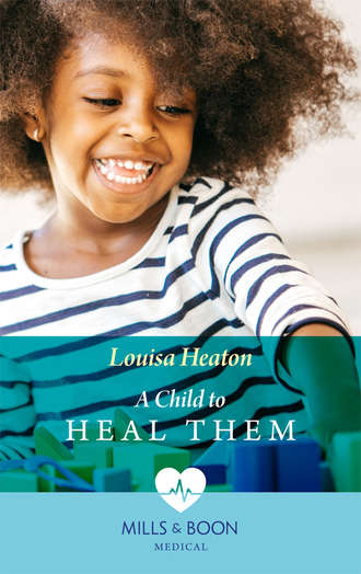 Louisa  Heaton. A Child To Heal Them