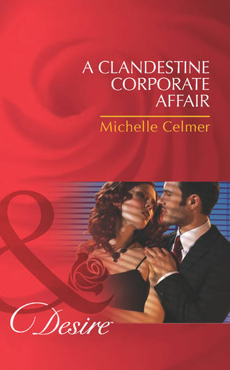 Michelle  Celmer. A Clandestine Corporate Affair