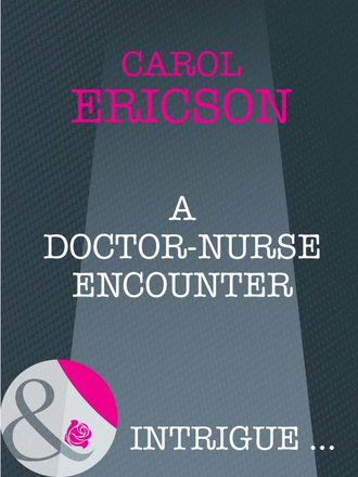 Carol  Ericson. A Doctor-Nurse Encounter