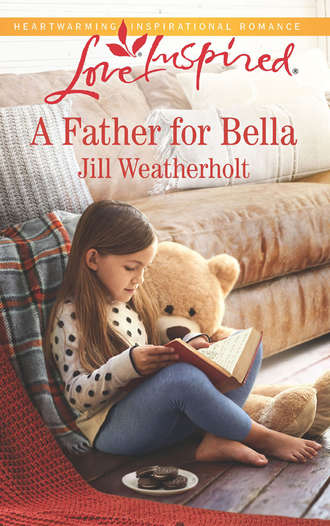 Jill  Weatherholt. A Father For Bella