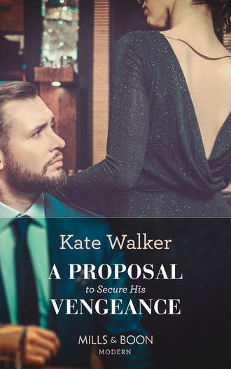 Kate Walker. A Proposal To Secure His Vengeance