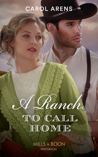 Carol Arens. A Ranch To Call Home