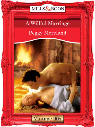 Peggy  Moreland. A Willful Marriage
