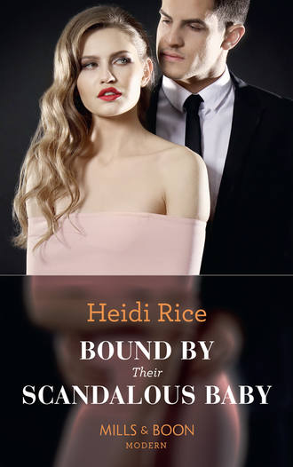 Heidi Rice. Bound By Their Scandalous Baby