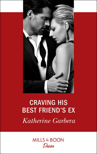 Katherine Garbera. Craving His Best Friend's Ex