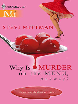 Stevi  Mittman. Why Is Murder On The Menu, Anyway?