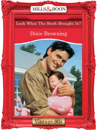 Dixie  Browning. Look What The Stork Brought In?