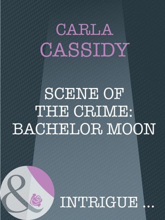 Carla  Cassidy. Scene of the Crime: Bachelor Moon