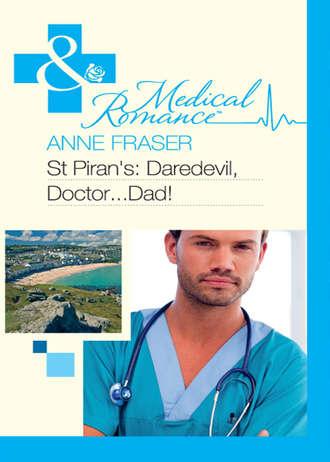 Anne  Fraser. St Piran's: Daredevil, Doctor...Dad!