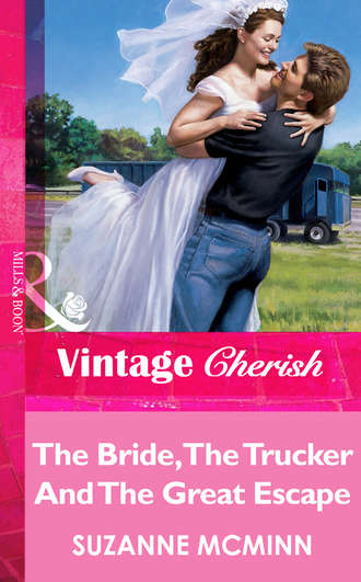 Suzanne  McMinn. The Bride, The Trucker And The Great Escape