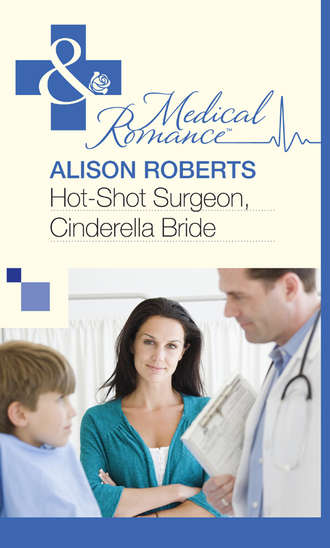 Alison Roberts. Hot-Shot Surgeon, Cinderella Bride